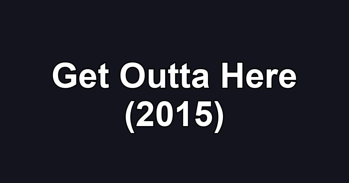 Get Outta Here (2015)