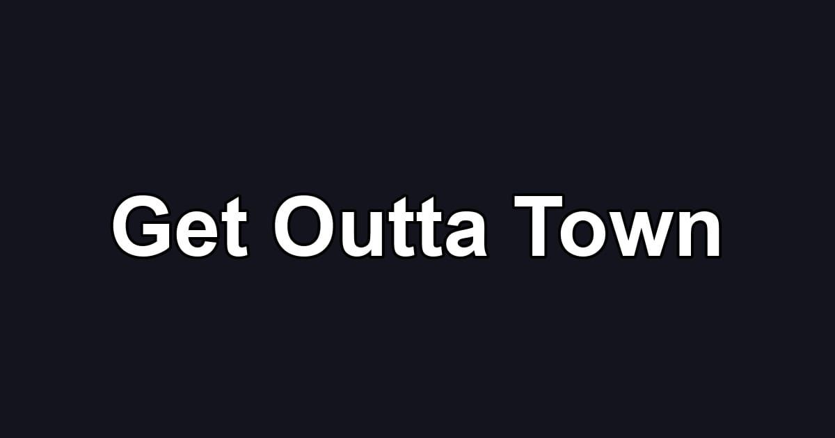 Get Outta Town