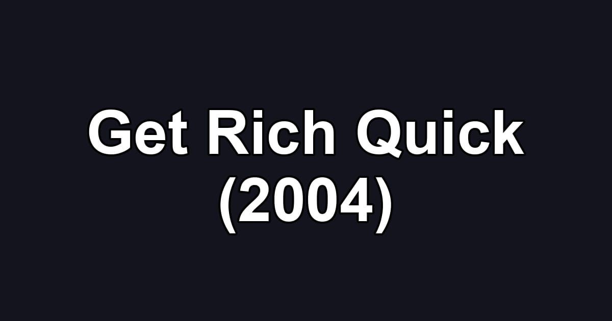 Get Rich Quick (2004)