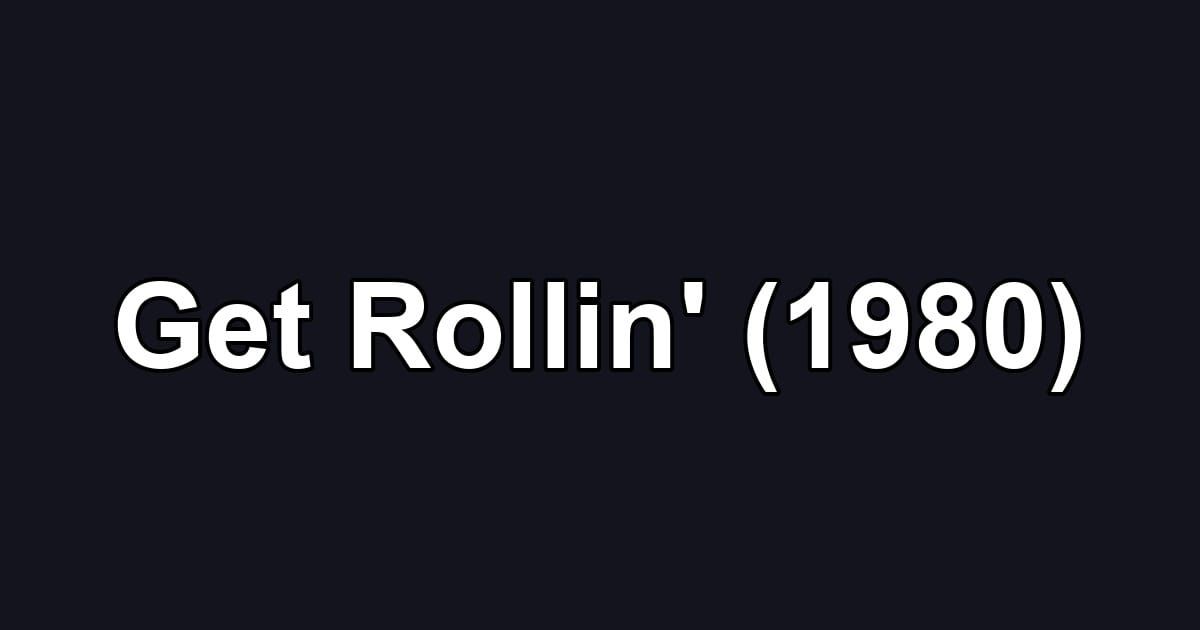 Get Rollin' (1980)