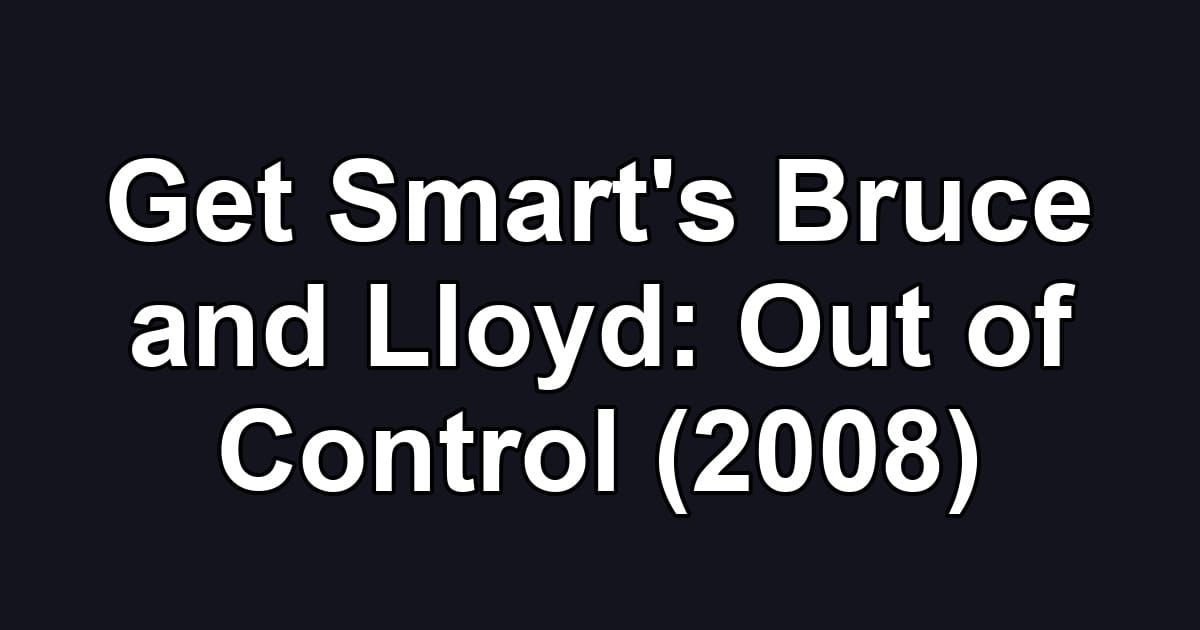 Get Smart's Bruce and Lloyd: Out of Control (2008)
