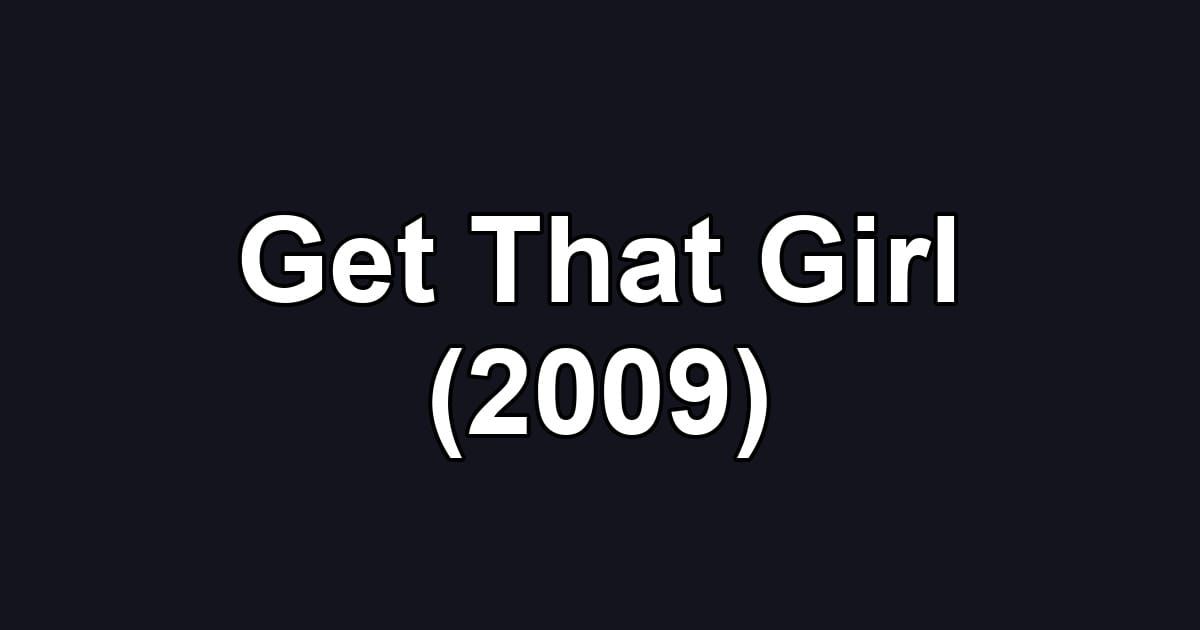 Get That Girl (2009)
