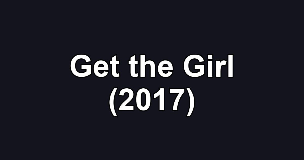 Get the Girl (2017)