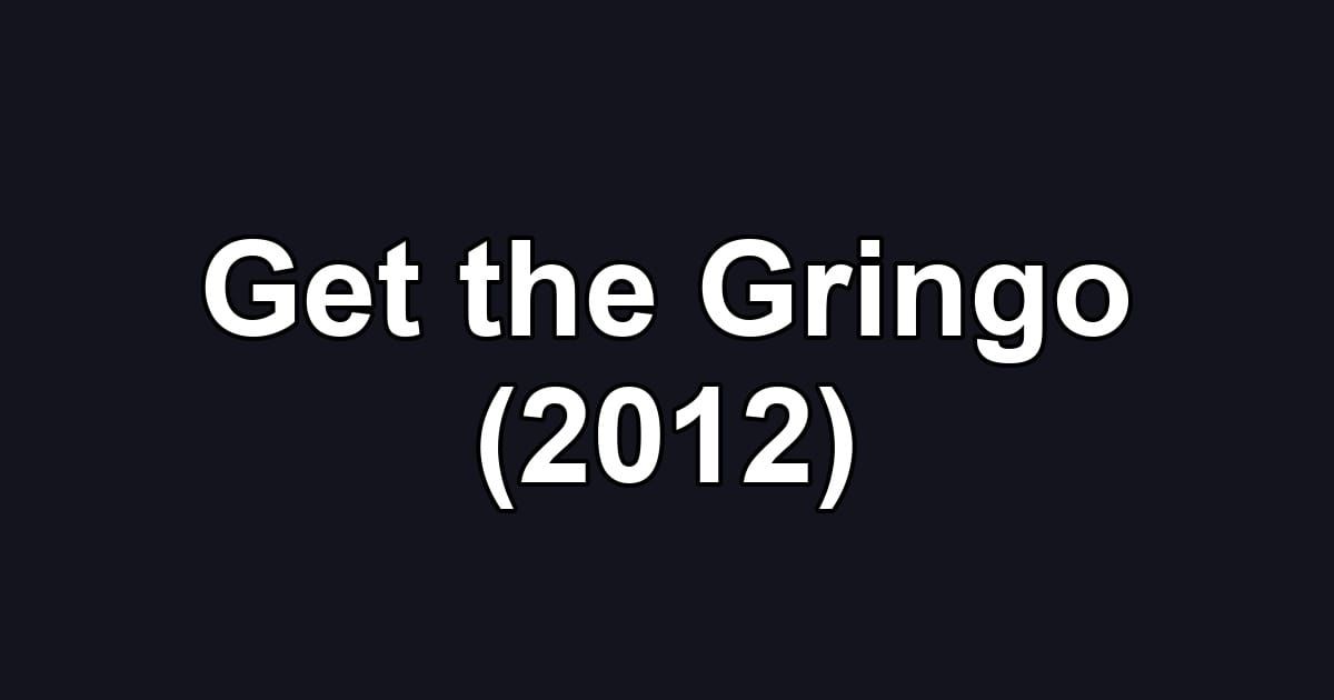Get the Gringo (2012)
