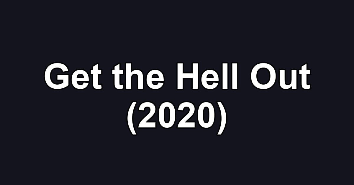 Get the Hell Out (2020)