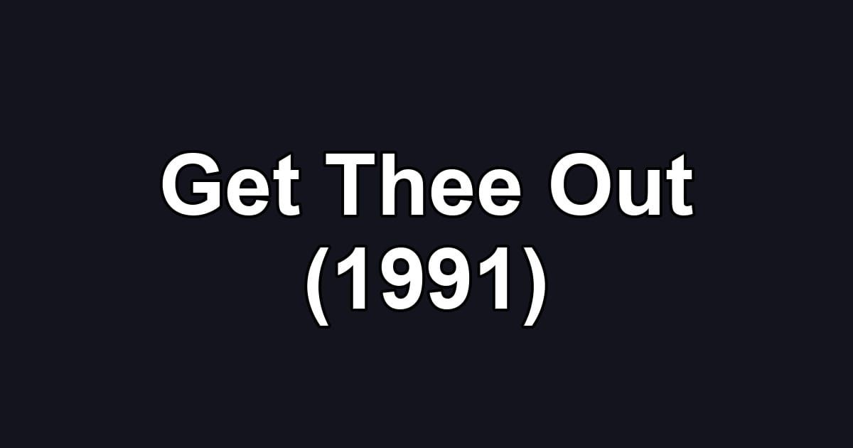 Get Thee Out (1991)