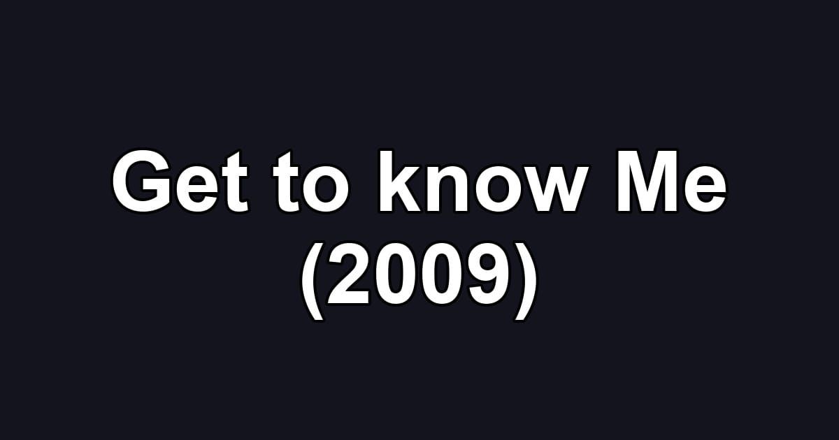 Get to know Me (2009)