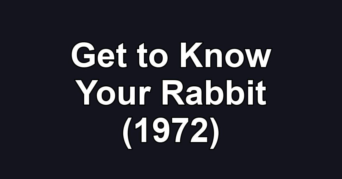 Get to Know Your Rabbit (1972)