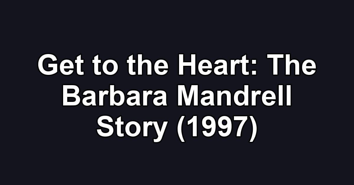 Get to the Heart: The Barbara Mandrell Story (1997)