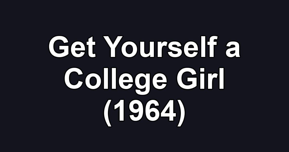 Get Yourself a College Girl (1964)