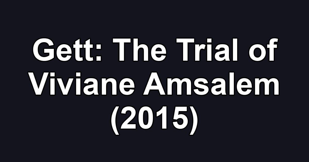Gett: The Trial of Viviane Amsalem (2015)