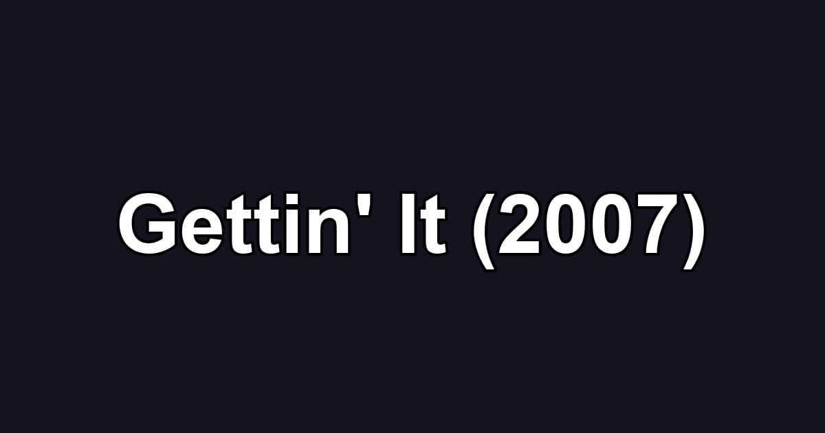 Gettin' It (2007)