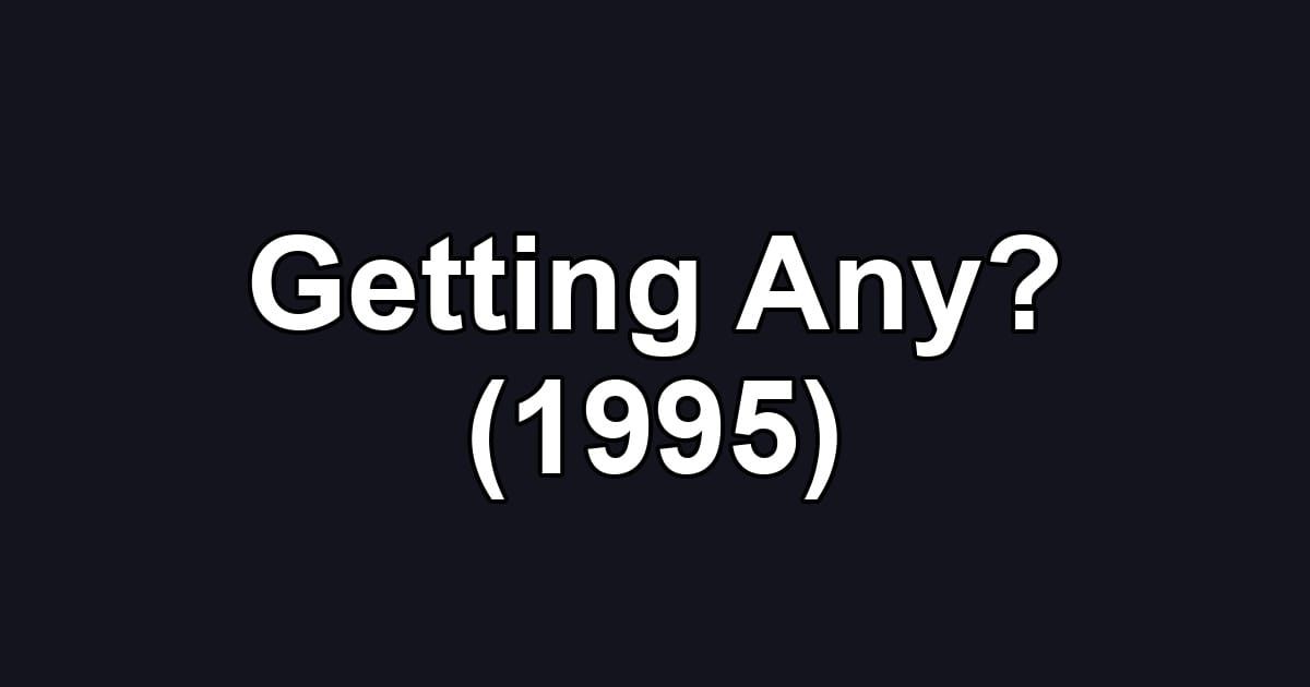 Getting Any? (1995)