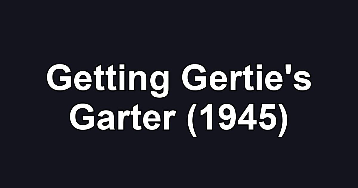 Getting Gertie's Garter (1945)