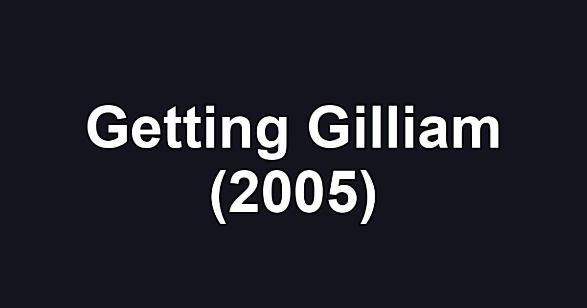 Getting Gilliam (2005)