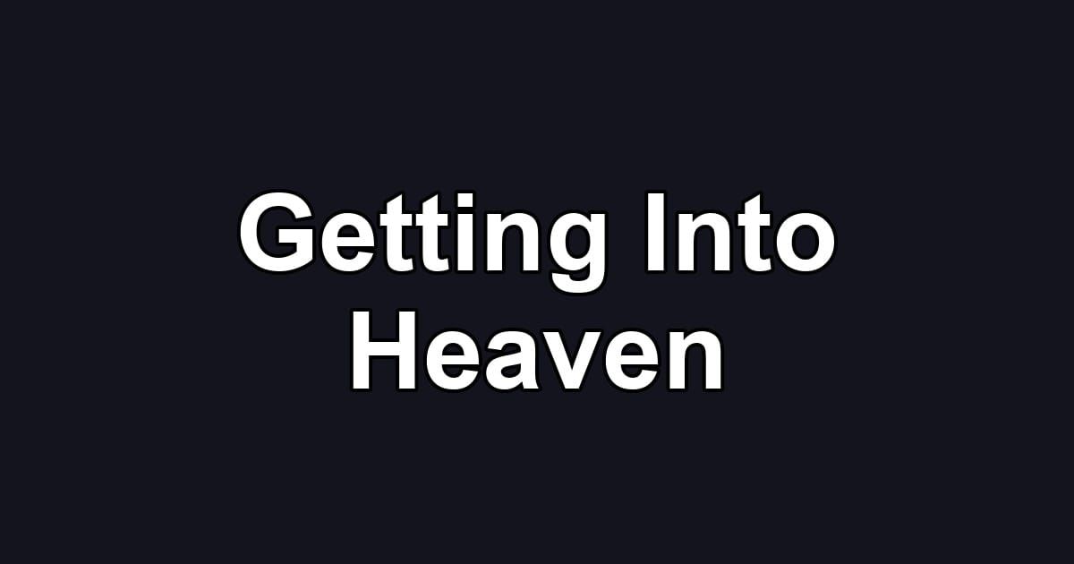 Getting Into Heaven