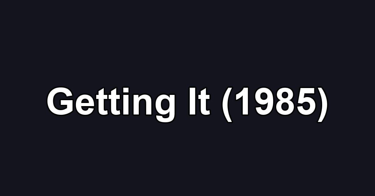 Getting It (1985)