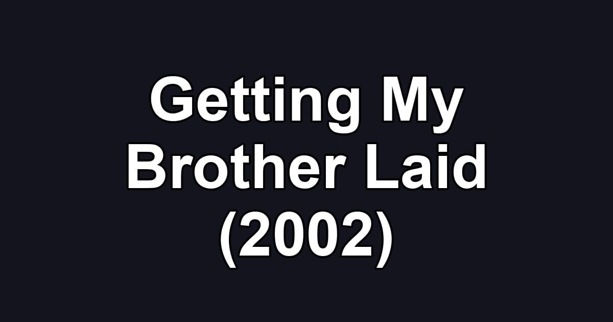 Getting My Brother Laid (2002)