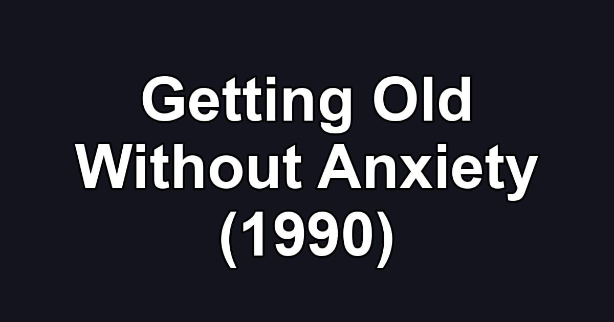 Getting Old Without Anxiety (1990)
