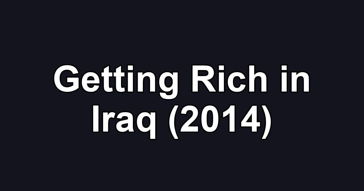Getting Rich in Iraq (2014)