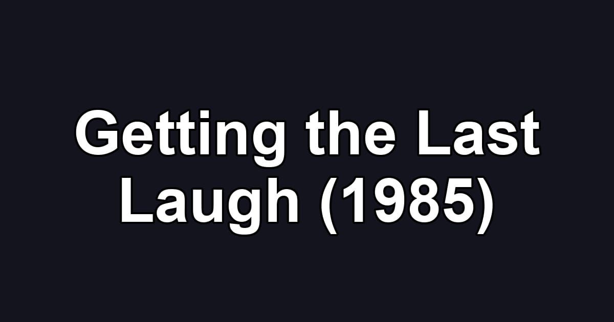 Getting the Last Laugh (1985)