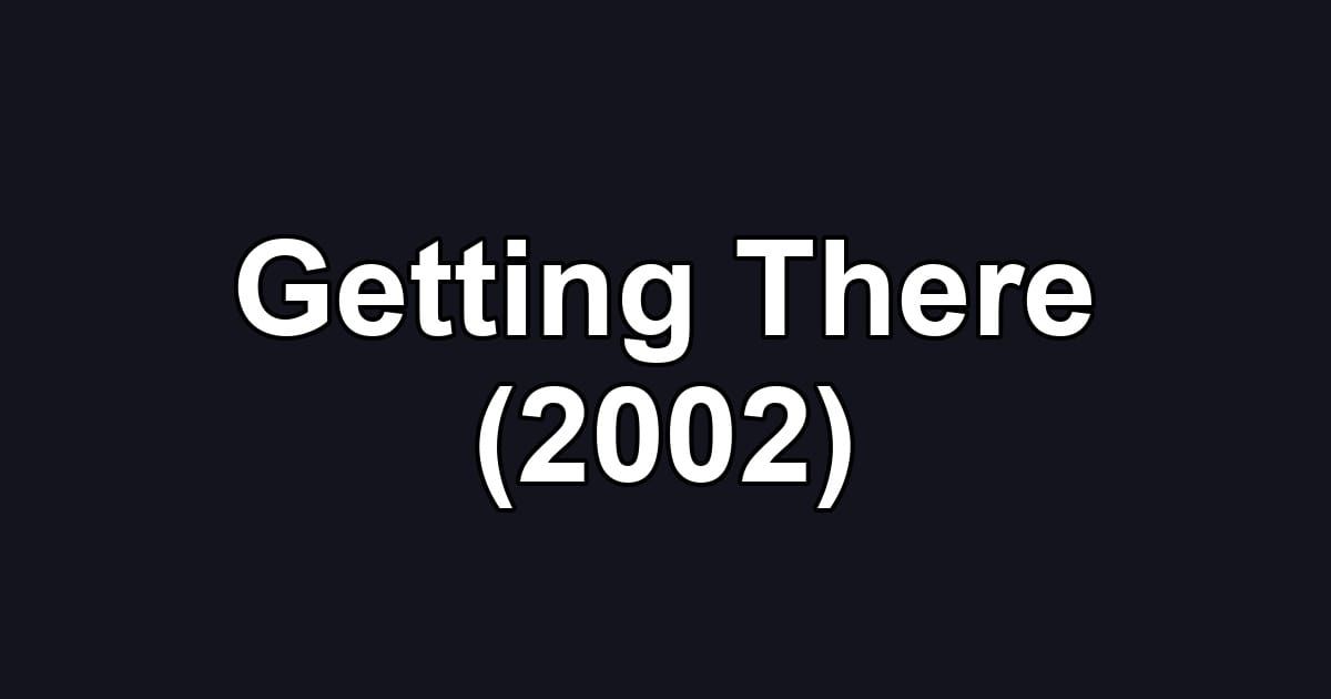 Getting There (2002)