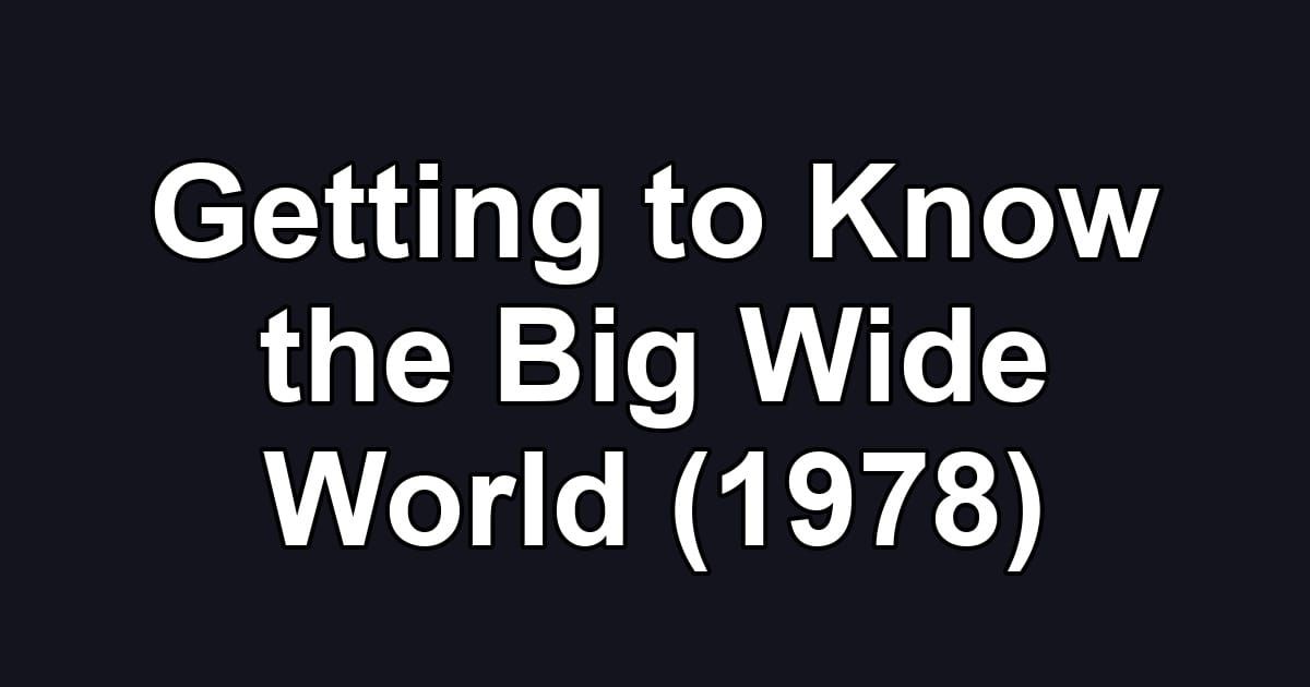 Getting to Know the Big Wide World (1978)
