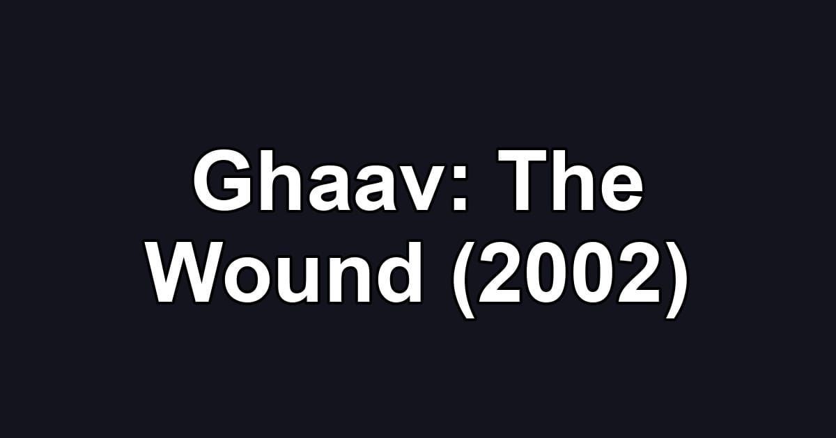 Ghaav: The Wound (2002)