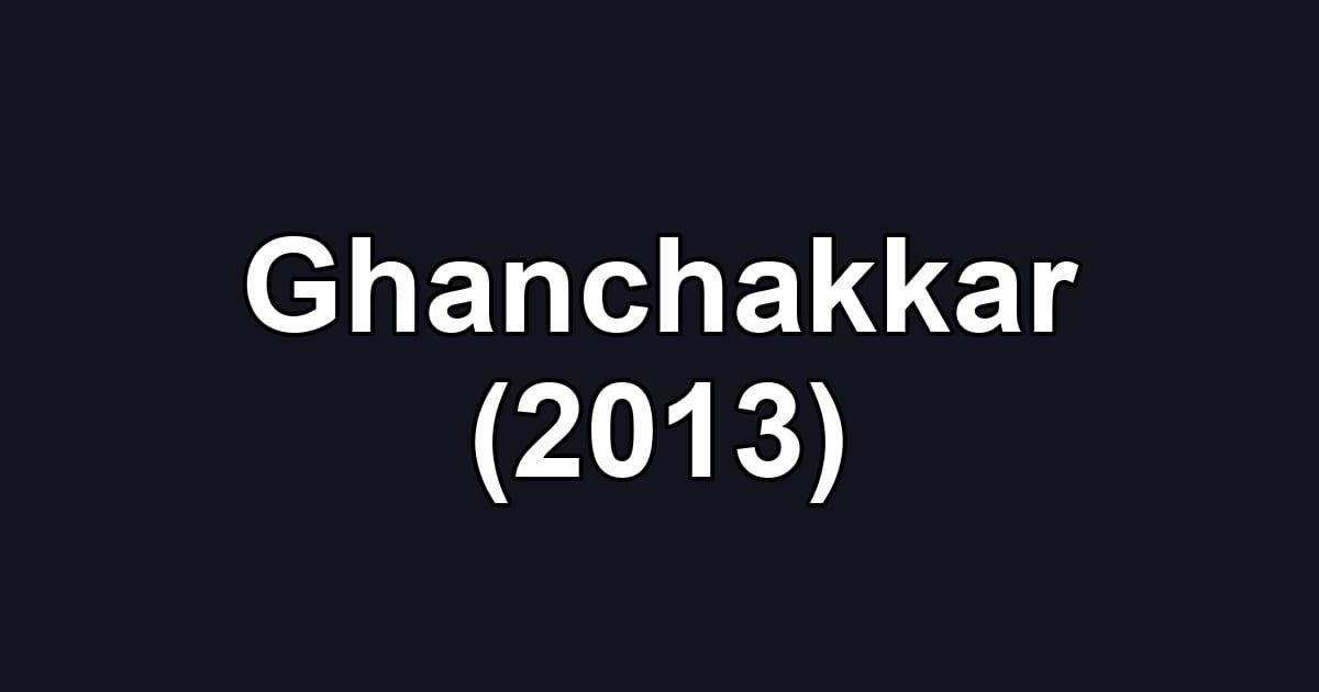 Ghanchakkar (2013)