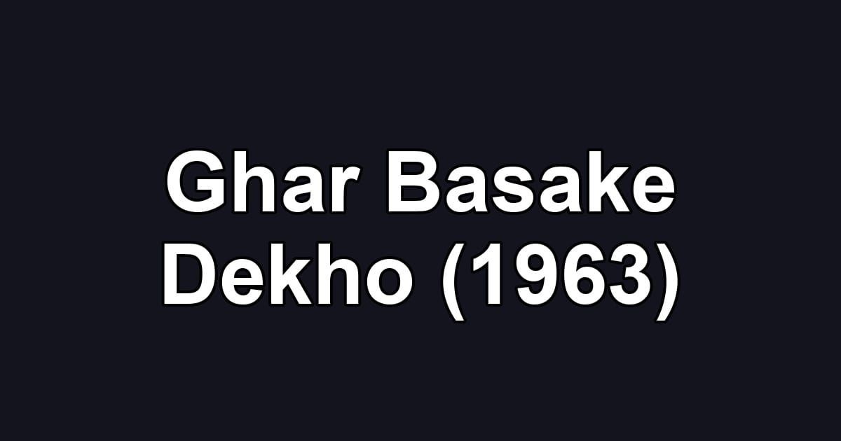 Ghar Basake Dekho (1963)