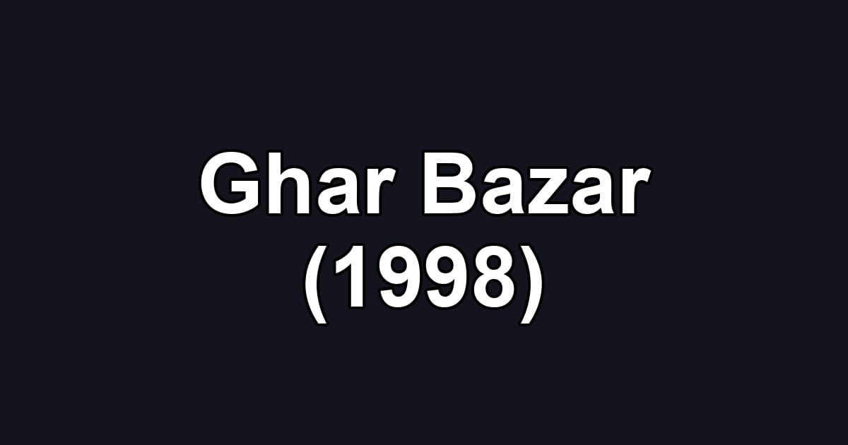 Ghar Bazar (1998)