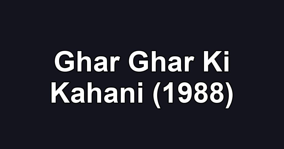 Ghar Ghar Ki Kahani (1988)