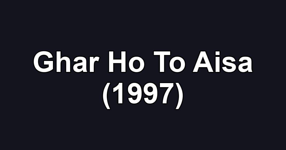 Ghar Ho To Aisa (1997)