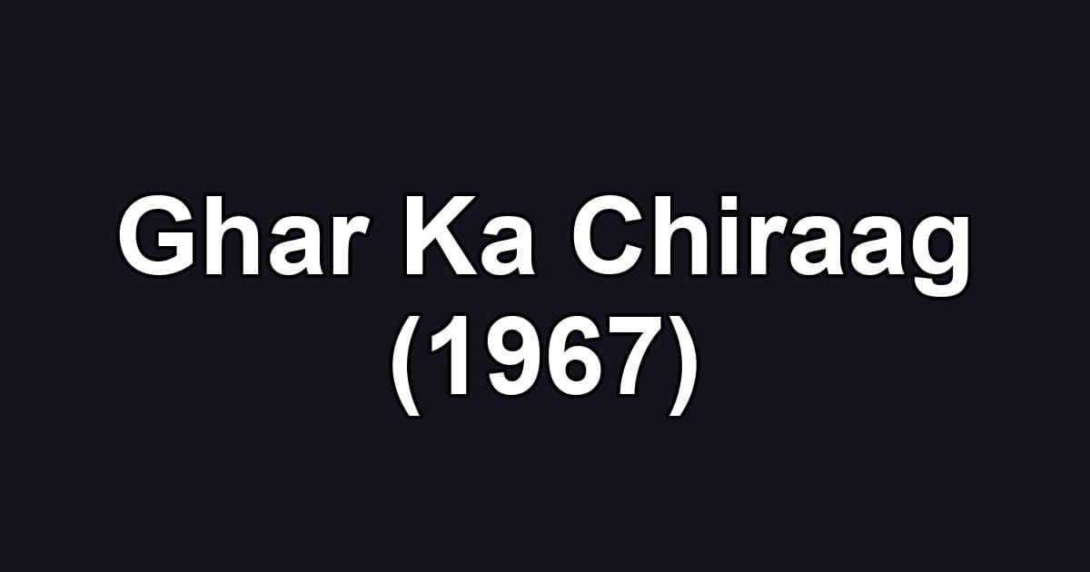 Ghar Ka Chiraag (1967)