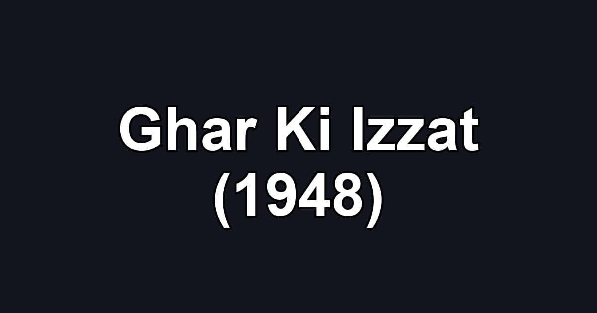 Ghar Ki Izzat (1948)