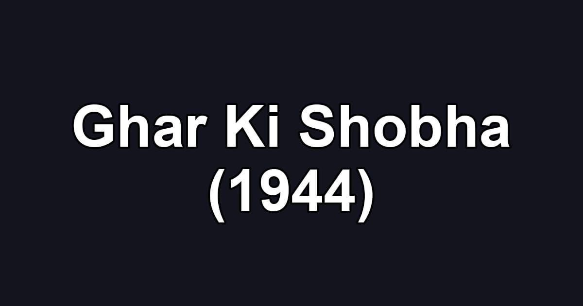 Ghar Ki Shobha (1944)