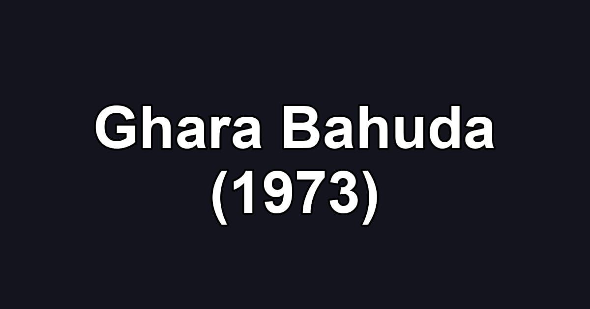 Ghara Bahuda (1973)