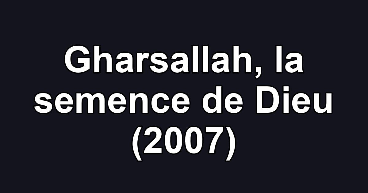 Gharsallah, la semence de Dieu (2007)