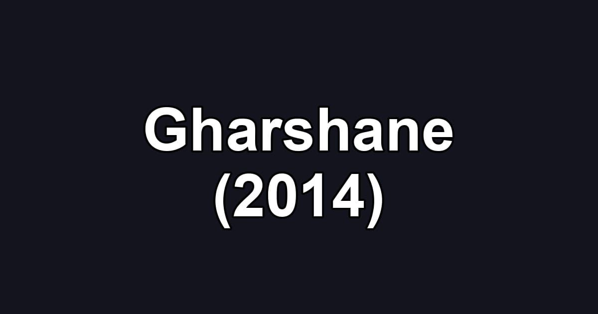 Gharshane (2014)