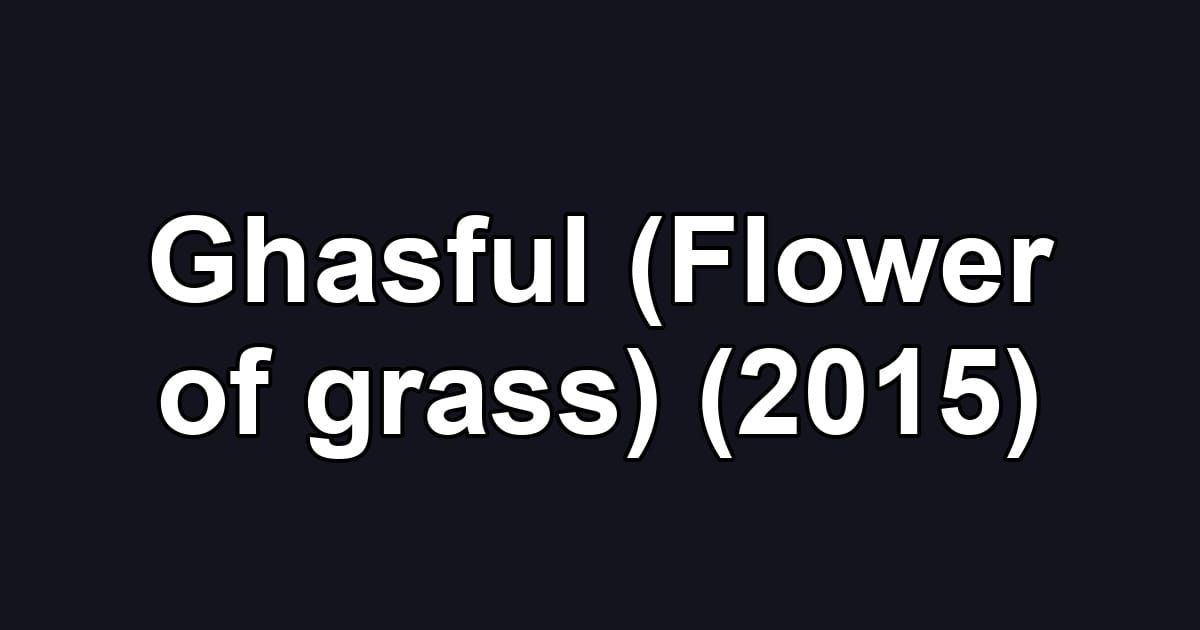 Ghasful (Flower of grass) (2015)