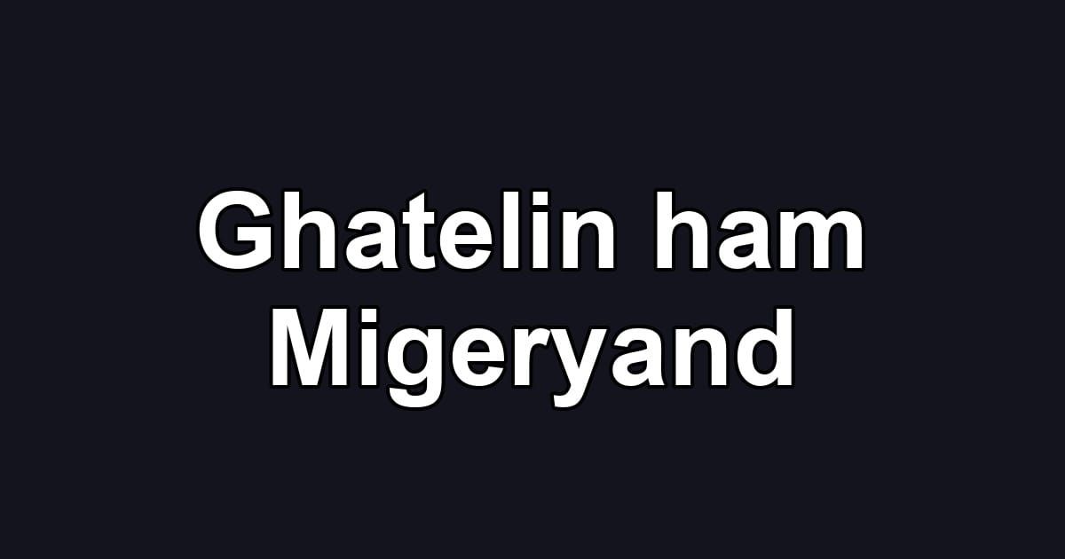 Ghatelin ham Migeryand