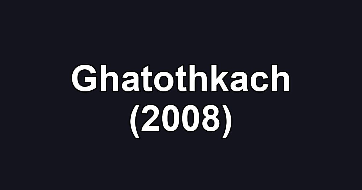 Ghatothkach (2008)