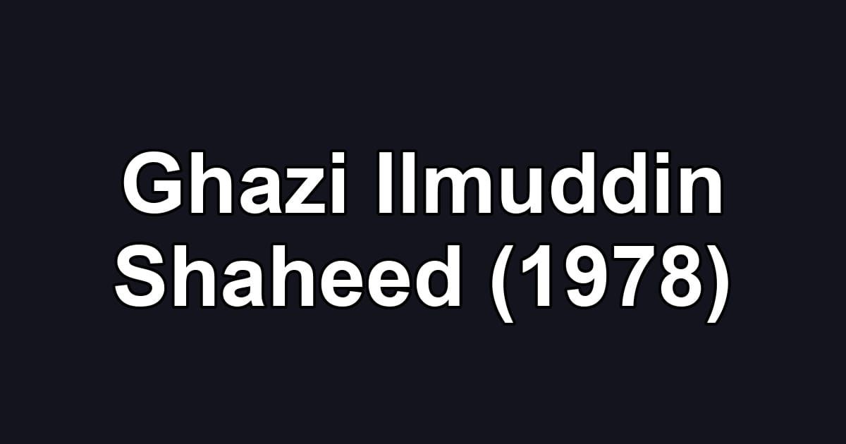 Ghazi Ilmuddin Shaheed (1978)