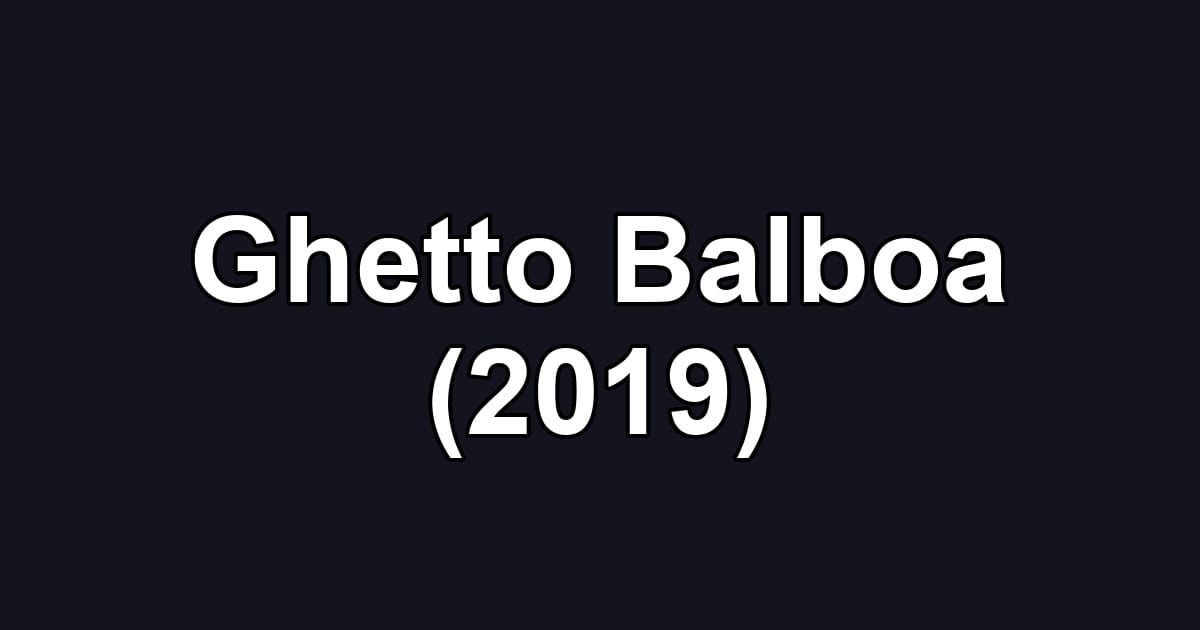Ghetto Balboa (2019)
