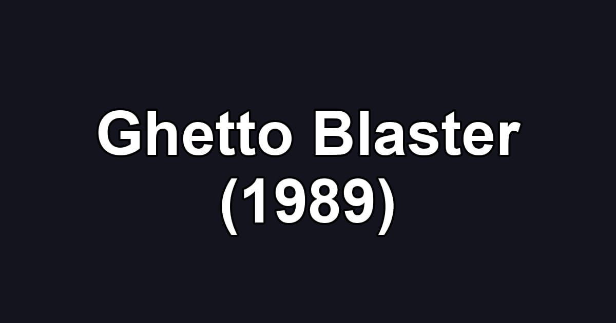 Ghetto Blaster (1989)