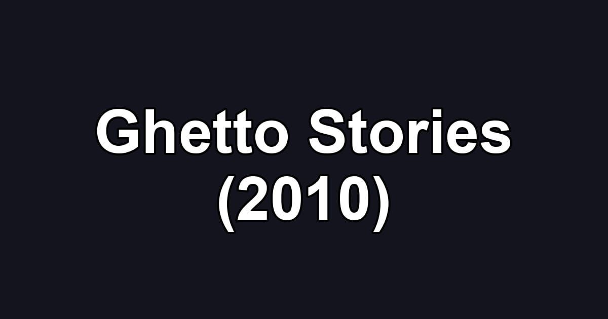 Ghetto Stories (2010)