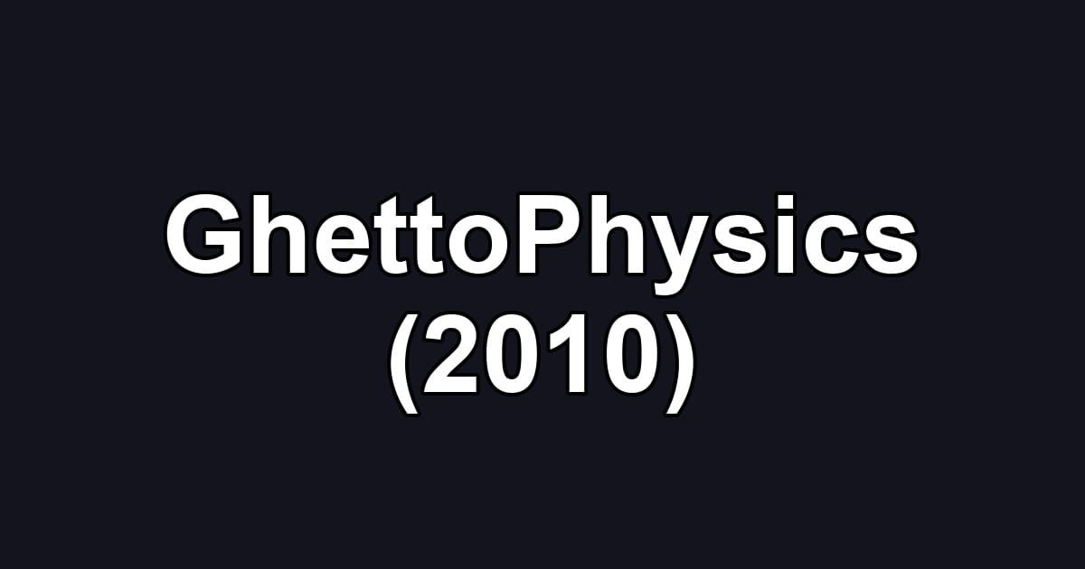 GhettoPhysics (2010)