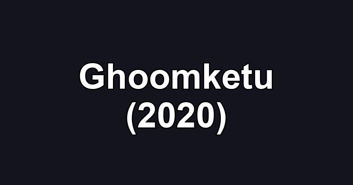 Ghoomketu (2020)