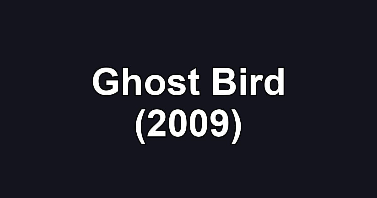 Ghost Bird (2009)