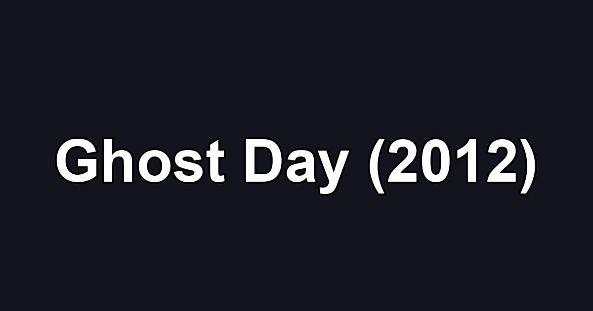 Ghost Day (2012)